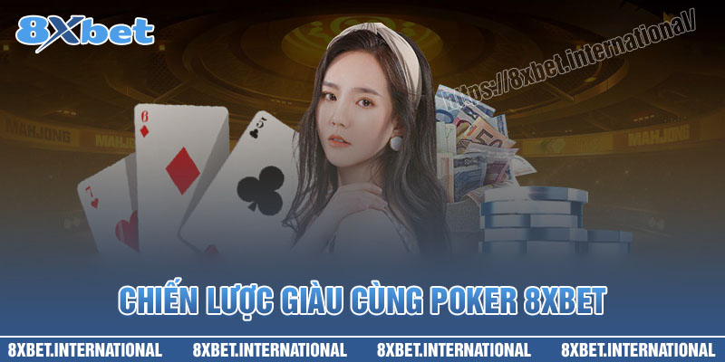 Chiến lược tăng tiền thắng trong Poker 8XBet