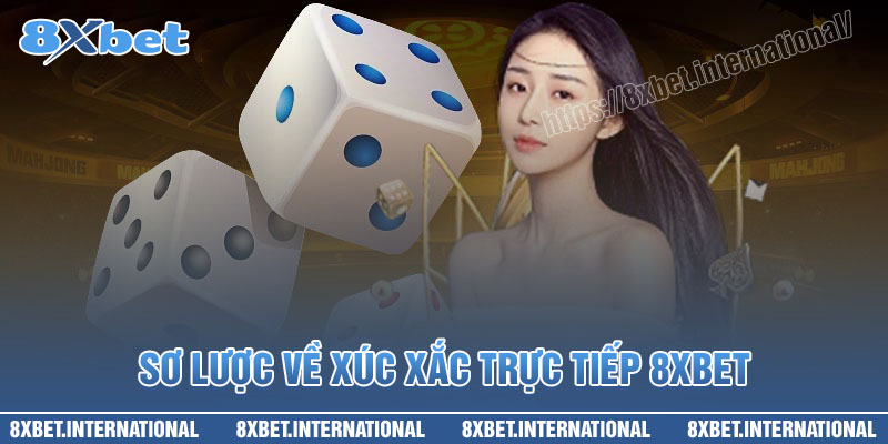 Sơ lược về xúc xắc trực tiếp 8XBet