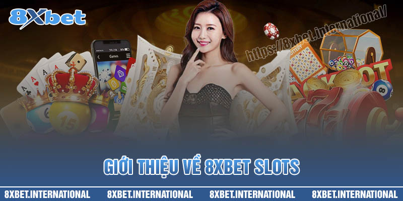 Tổng quan về 8XBet Slots